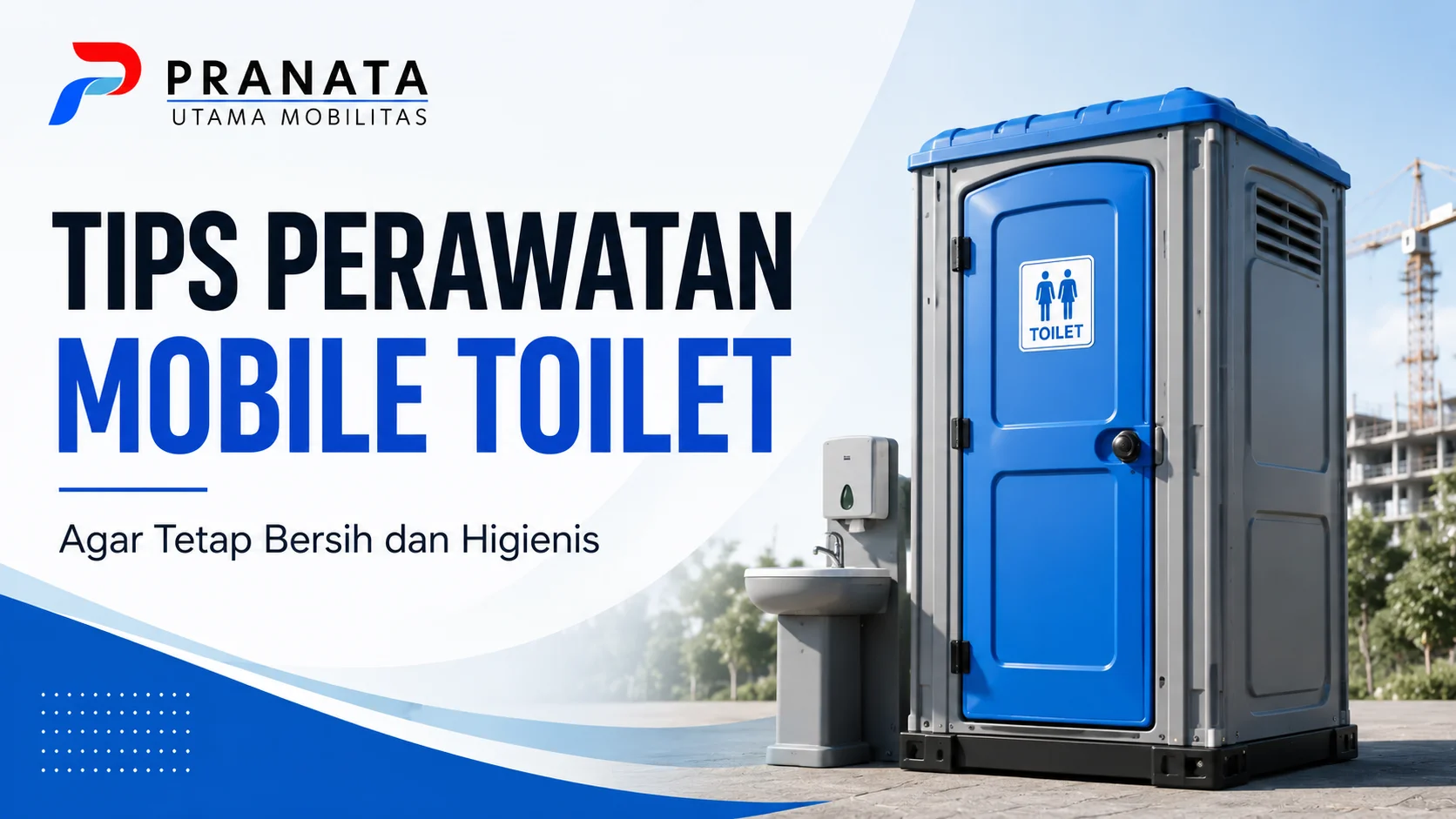 Tips Perawatan Mobile Toilet agar tetap bersih dan higienis melalui pembersihan rutin, perawatan komponen, dan pengelolaan limbah