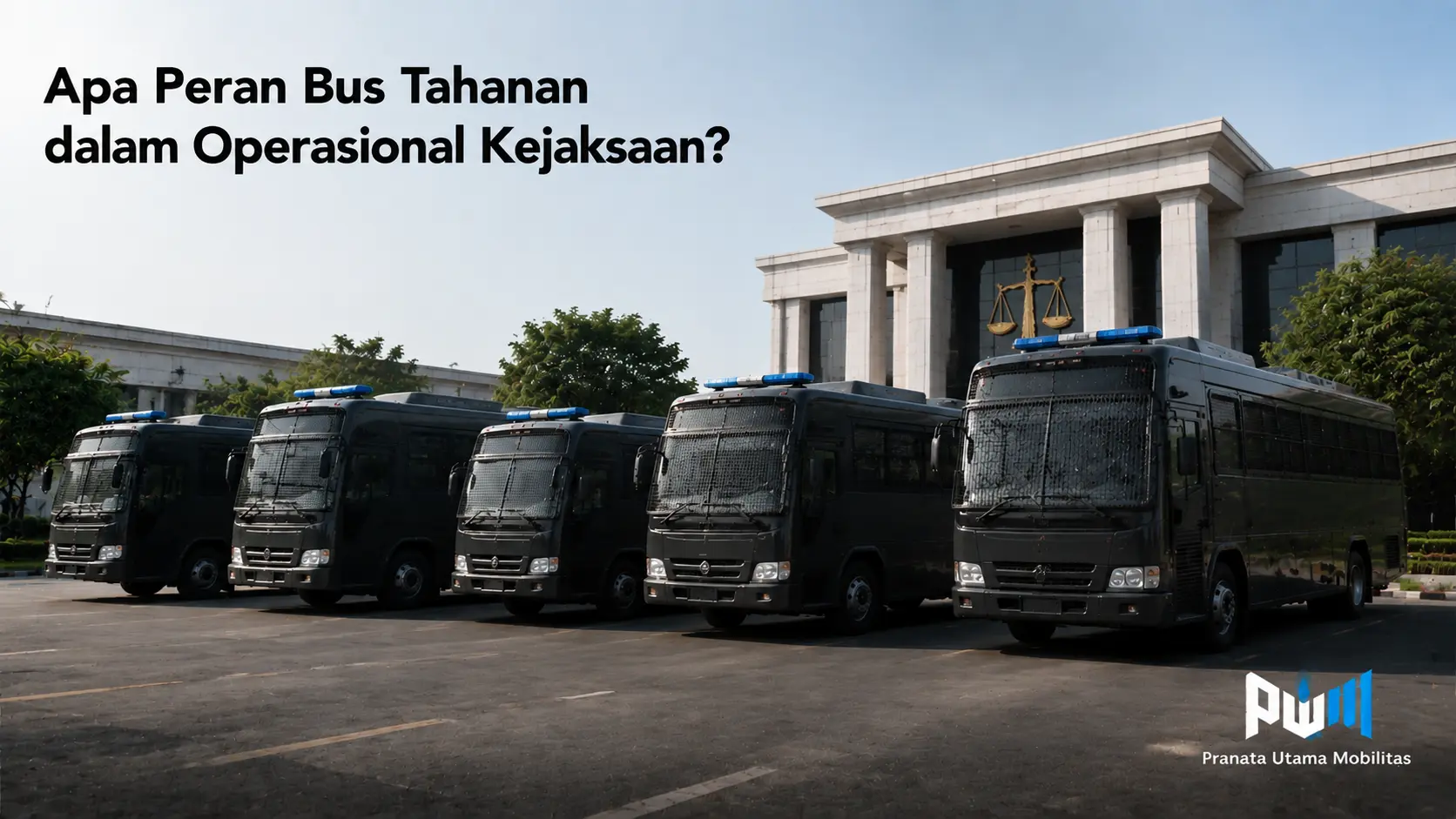 Peran bus tahanan dalam mendukung operasional kejaksaan sebagai kendaraan khusus untuk mobilisasi tahanan yang aman dan terkontrol
