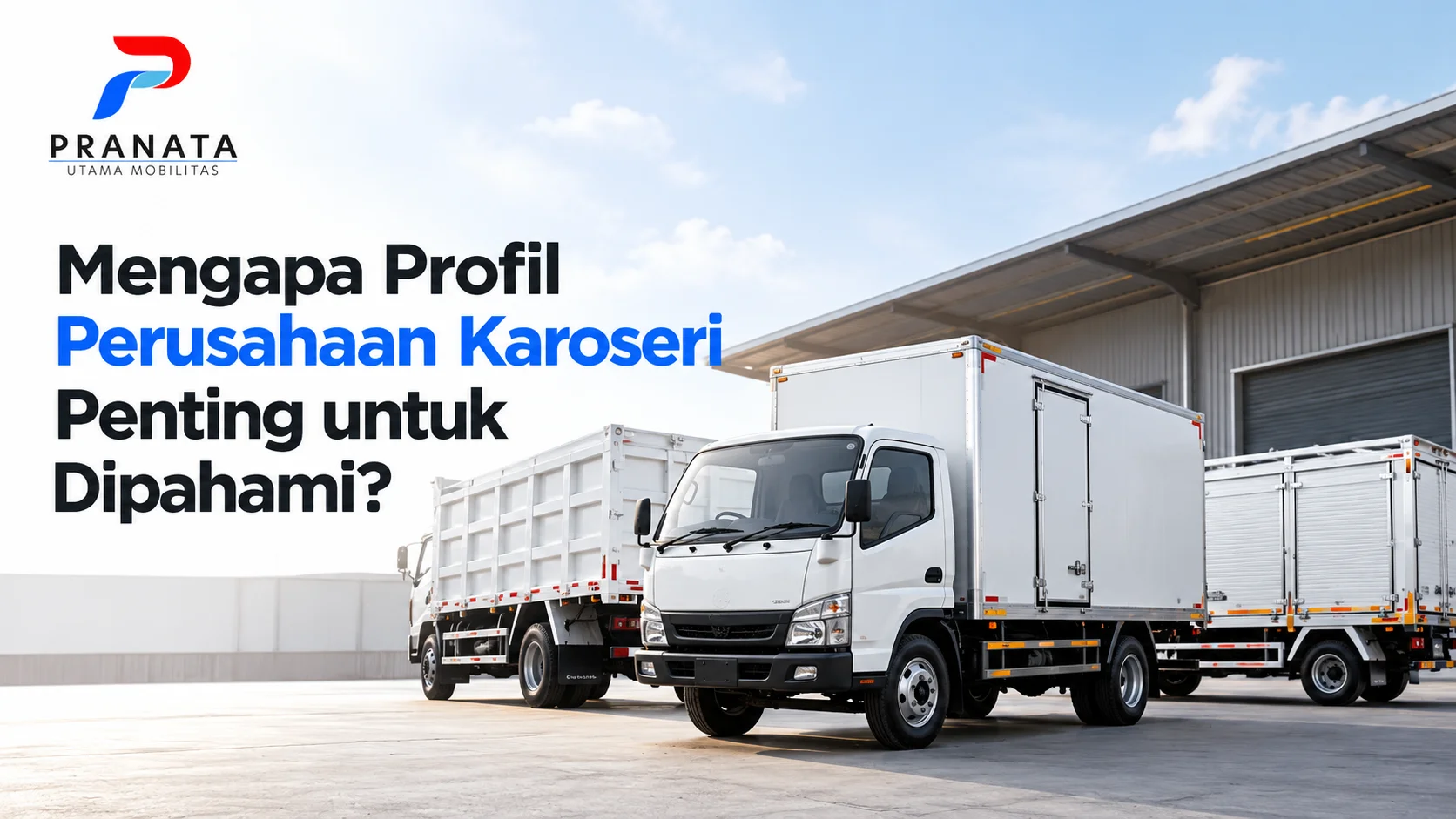 Profil Perusahaan Karoseri Pranata Utama Mobilitas dengan berbagai jenis truk berkaroseri untuk memenuhi kebutuhan kendaraan operasional.